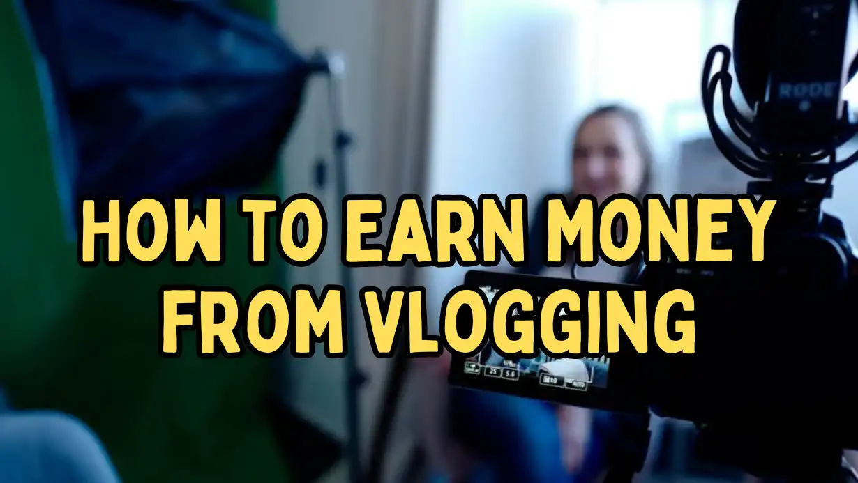 How to Earn Money from Vlogging